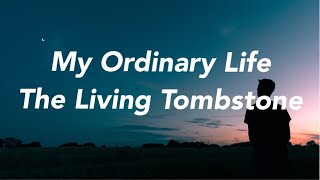 The Living Tombstone  My Ordinary Life Lyrics [upl. by Philbert]