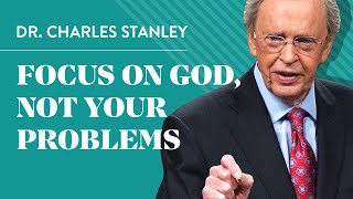 Focus on God not your problems  Dr Charles Stanley [upl. by Amihc]