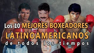 🥊Boxeo Top 10 Mejores Boxeadores Latinoamericanos de todos los tiempos Los mejores de la historia [upl. by Belita417]