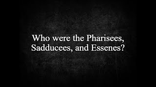 Who were the Pharisees Sadducees and Essenes [upl. by Eerot]