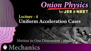 Uniform acceleration cases  Motion in OneD for JEE amp NEET  Class 11 OnionPhysics  Mechanics L4 [upl. by Aimat156]