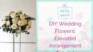 DIY Wedding Flowers  Elevated Arrangement with Petal Savvy  Tall Centerpiece Tutorial [upl. by Idroj]