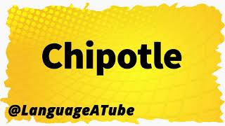 Chipotle Pronunciation ⚡️ How To Pronounce Chipotle [upl. by Pucida]