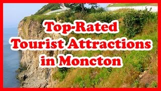 5 TopRated Tourist Attractions in Moncton New Brunswick  Canada Travel Guide [upl. by Tneciv]