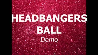 Headbangers Ball Demo [upl. by Neomah]