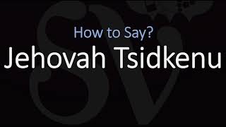 How to Pronounce Jehovah Tsidkenu CORRECTLY Meaning amp Pronunciation [upl. by Aikcin]