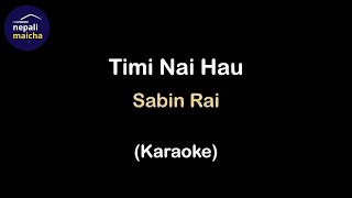 Timi Nai Hau Karaoke  by Sabin Rai [upl. by Price976]