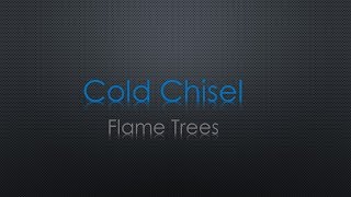 Cold Chisel Flame Trees Lyrics [upl. by O'Kelly475]