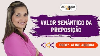 Valor Semântico da Preposição  Português  Professora Aline Aurora [upl. by Wood]