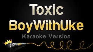 BoyWithUke  Toxic Karaoke Version [upl. by Caasi]