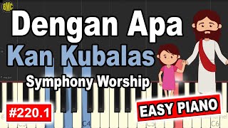 Dengan Apa Kan Kubalas SYMPHONY WORSHIP  EASY PIANO TUTORIAL 2201 [upl. by Straub115]