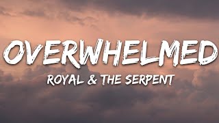 Royal amp the Serpent  Overwhelmed Lyrics [upl. by Lav557]