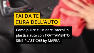 Come pulire e lucidare interni in plastica auto con TRATTAMENTO 3IN1 PLASTICHE by MAFRA [upl. by Michaela]