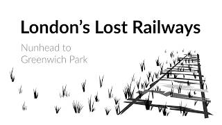 Londons Lost Railways  Nunhead To Greenwich Park [upl. by Story]