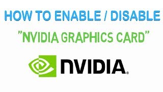 How to Enable and Disable NVIDIA GRAPHICS CARD on Windows  Full Tutorial  2018 [upl. by Vento]