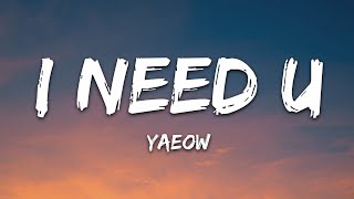 yaeow  I Need U Lyrics [upl. by Madid989]