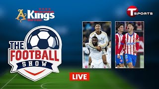 LIVE  The Football Show  Talk Show  Football  Football Analyst  T Sports [upl. by Ardnait]