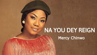 Mercy Chinwo  Na You Dey Reign 1 hour loop [upl. by Leland]