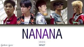 IMFACT 임팩트 나나나 懦那䛔 NANANA Color Coded Lyrics HanRomEng가사 [upl. by Mattie]