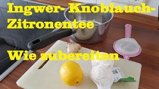 Ingwer Knoblauch Zitronentee [upl. by Roderigo]