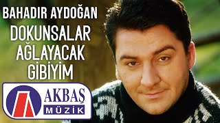 Bahadır Aydoğan  Dokunsalar Ağlayacak Gibiyim Official Video 🎧 [upl. by Tisha]