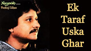 Ek Taraf Uska Ghar  Pankaj Udhas Remastered [upl. by Roxy56]