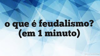 O Que É Feudalismo em 1 minuto [upl. by Amoritta]