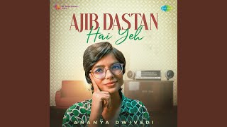 Ajib Dastan Hai Yeh  Unplugged [upl. by Llirpa527]