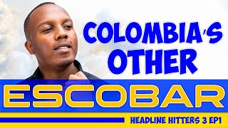 Colombia’s Other Escobar  Headline Hitters 3 Ep 1 [upl. by Ivor]