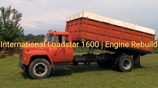 International Loadstar 1600  Engine Rebuild [upl. by Race]