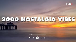 2000 nostalgia vibes  throwback playlist [upl. by Champ]