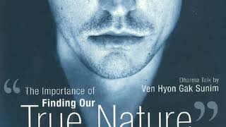 The Importance of Finding Our True Nature — Venerable Hyon Gak Sunim [upl. by Hayley684]