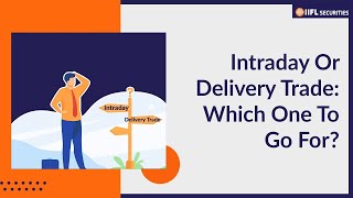 Difference between Intraday and Delivery Trading Which One Is Right For You  IIFL Securities [upl. by Bywoods574]