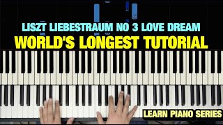 LISZT LIEBESTRAUM NO 3 LOVE DREAM PIANO TUTORIAL THE WORLDS LONGEST [upl. by Carlisle149]