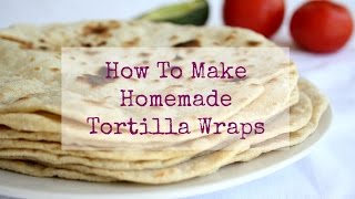 How To Make Homemade Tortilla Wraps [upl. by Frolick]