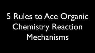 5 Rules for Organic Reaction Mechanisms [upl. by Pammie]