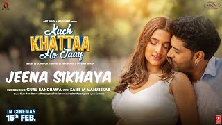 JEENA SIKHAYA Song  Kuch Khattaa Ho Jaay Guru Randhawa Saiee M Manjrekar  SachetParampara [upl. by Annaeg]