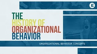 The History of Organizational Behavior [upl. by Nonnad37]