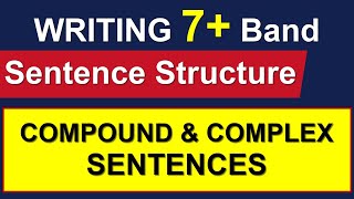 WRITING 7 BAND SENTENCE STRUCTURE  COMPOUND amp COMPLEX SENTENCES [upl. by Tohcnarf203]