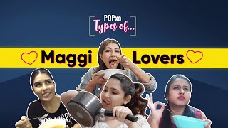 Types Of Maggi Lovers  POPxo [upl. by Amethyst]