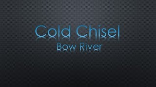 Cold Chisel Bow River Lyrics [upl. by Naivart331]