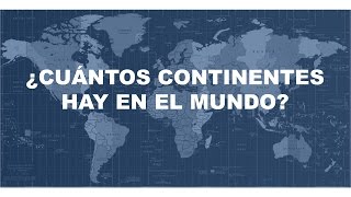 Cuántos continentes hay en el mundo  Cuáles son  Cómo se llaman [upl. by Ainuj]