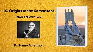 14 Origins of the Samaritans Jewish History Lab [upl. by Nylesoj]