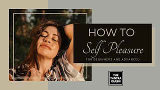 How to Self Pleasure For Beginners and Advanced [upl. by Noiz]