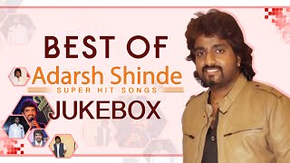 Best Of Adarsh Shinde  Video Jukebox  Super Hit Marathi Songs Collection [upl. by Ettennad]