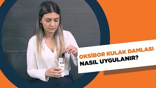 OKSİBOR KULAK DAMLASI NASIL UYGULANIR [upl. by Eiruam]