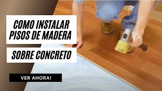 Como Instalar Pisos de Madera Sobre Concreto  Preacabado y Ingeniera [upl. by Philipines]