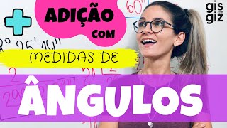 ADIÇÃO COM MEDIDAS DE ÂNGULOS \Prof Gis [upl. by Einahc]