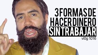 3 FORMAS DE HACER DINERO SIN TRABAJAR [upl. by Boyes]