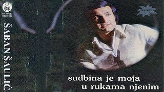 Saban Saulic  Sudbina je moja u rukama njenim  Audio 1979 [upl. by Anuahsat]